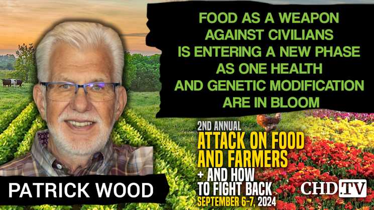 Patrick Wood | Food as a Weapon Against Civilians Is Entering a New Phase as One Health and Genetic Modification Are in Bloom