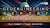 The Geoengineering Report - Weather Whiplash