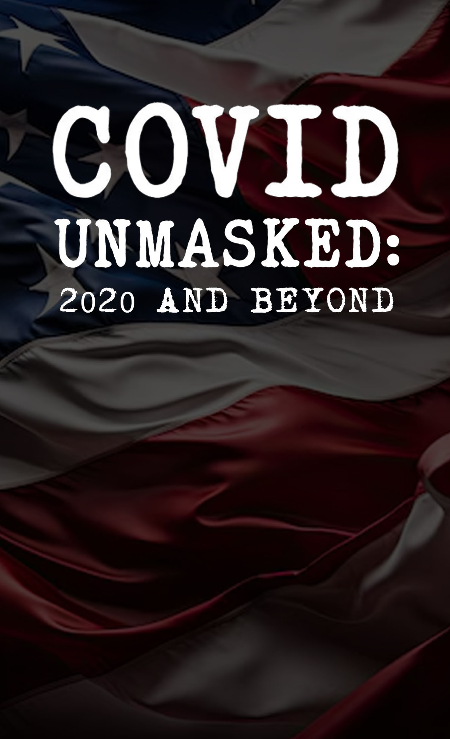 COVID Unmasked: 2020 and Beyond