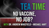 No Vaccine, No Job? With Andy Wakefield + Michael Hart
