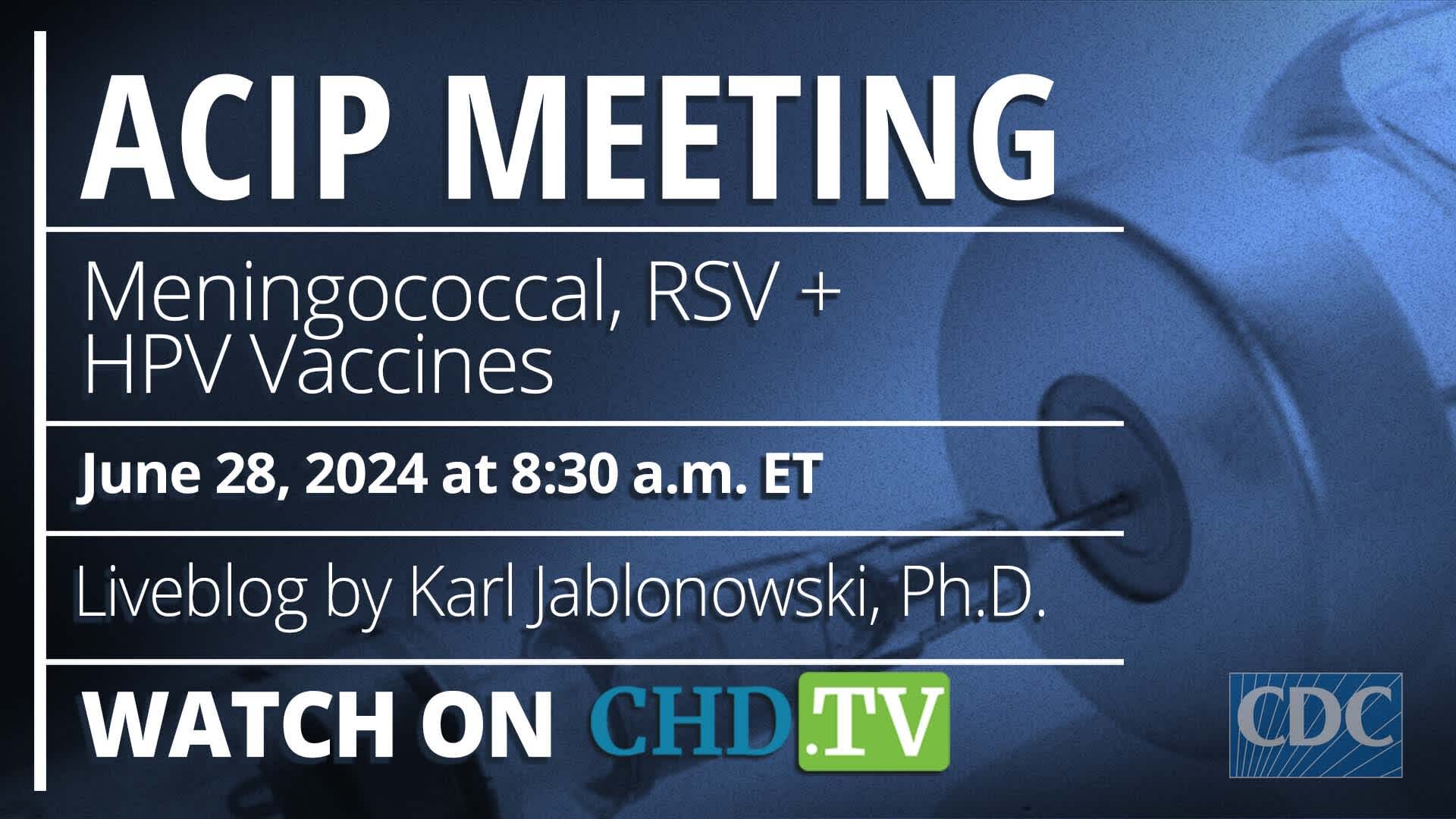 CDC ACIP Meeting: Meningococcal, RSV + HPV Vaccines | June 28