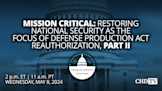 Mission Critical: Restoring National Security as the Focus of Defense Production Act Reauthorization, Part II | May 8