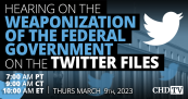 Committee Hearing On the Weaponization of the Federal Government on the Twitter Files | March 9th, 2023